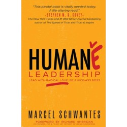 Humane Leadership: Lead with Radical Love, Be a Kick-Ass Boss