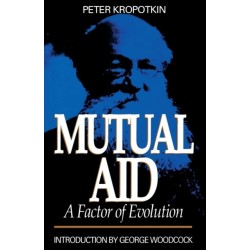 Mutual Aid - A Factor of Evolution: A Factor of Evolution