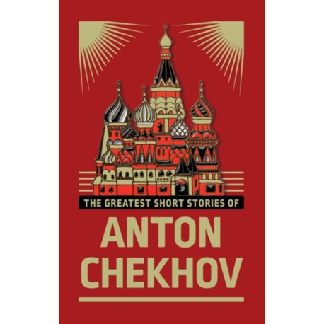 The Greatest Short Stories of Anton Chekhov: Deluxe Hardbound Edition