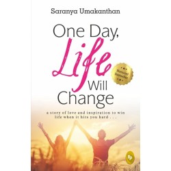 One Day, Life Will Change: A story of love and inspiration to win life when it hits you hard