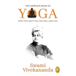 The Complete Book of Yoga: Karma Yoga, Bhakti Yoga, Raja Yoga, Jnana Yoga