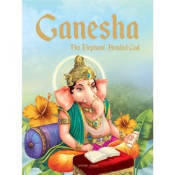 Ganesha: The Elephant Headed God: Illustrated Stories From Indian History And Mythology