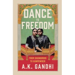 Dance to Freedom: From Ghungroos to Gunpowder