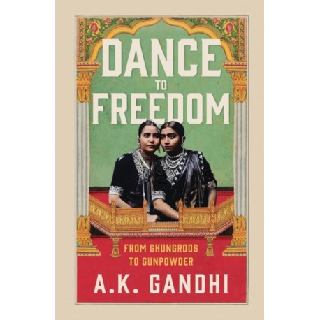 Dance to Freedom: From Ghungroos to Gunpowder