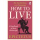 How to Live: A Handbook of Stoic Philosophy: Discourses and The Enchiridion by Epictetus
