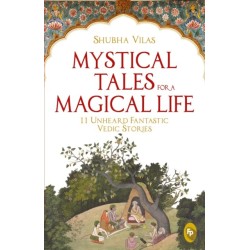 Mystical Tales For A Magical Life: 11 Unheard Fantastic Vedic Stories