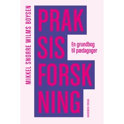 Praksisforskning: En grundbog til pædagoger