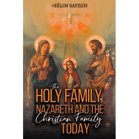 The Holy Family of Nazareth and the Christian Family Today