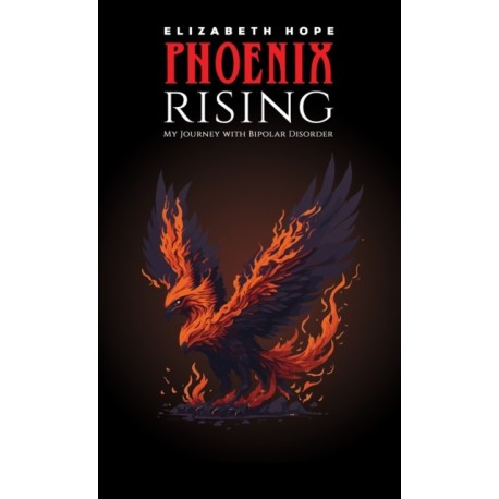 Phoenix Rising: My Journey with Bipolar Disorder