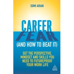 Career Fear (and how to beat it): Get the Perspective, Mindset and Skills You Need to Futureproof your Work Life
