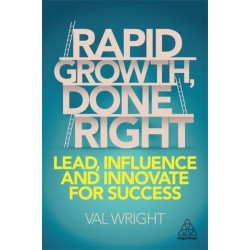 Rapid Growth, Done Right: Lead, Influence and Innovate for Success