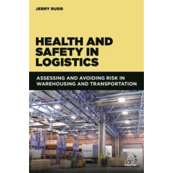 Health and Safety in Logistics: Assessing and Avoiding Risk in Warehousing and Transportation