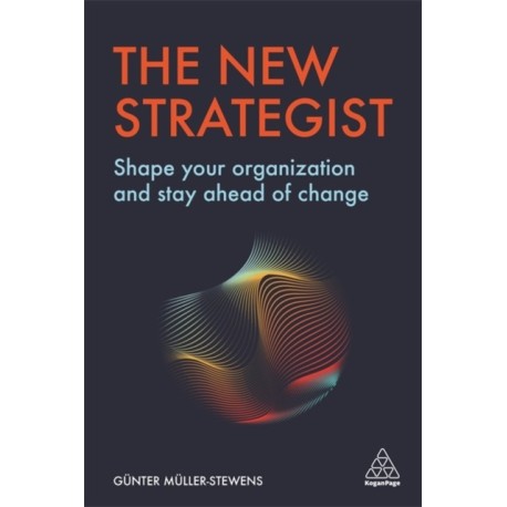 The New Strategist: Shape your Organization and Stay Ahead of Change