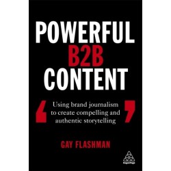 Powerful B2B Content: Using Brand Journalism to Create Compelling and Authentic Storytelling