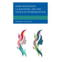 Mary Magdalene, La Malinche, and the Ethics of Interpretation