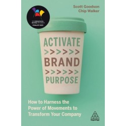 Activate Brand Purpose: How to Harness the Power of Movements to Transform Your Company