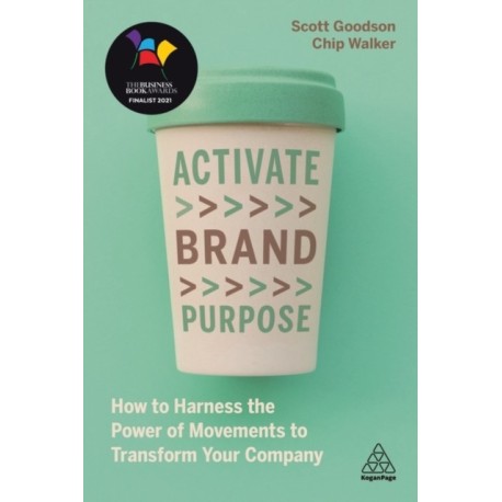 Activate Brand Purpose: How to Harness the Power of Movements to Transform Your Company