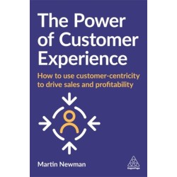 The Power of Customer Experience: How to Use Customer-centricity to Drive Sales and Profitability