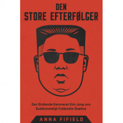 Den Store Efterfølger: Den Strålende Kammerat Kim Jong-uns Guddommeligt Fuldendte Skæbne