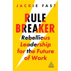 Rule Breaker: Rebellious Leadership for the Future of Work