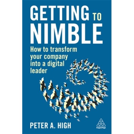 Getting to Nimble: How to Transform Your Company into a Digital Leader
