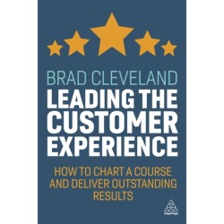 Leading the Customer Experience: How to Chart a Course and Deliver Outstanding Results
