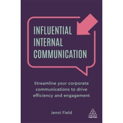 Influential Internal Communication: Streamline Your Corporate Communication to Drive Efficiency and Engagement