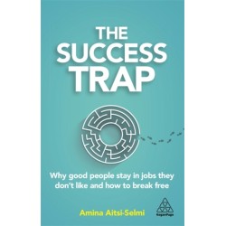 The Success Trap: Why Good People Stay in Jobs They Don’t Like and How to Break Free