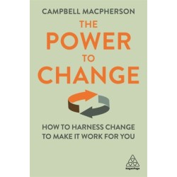 The Power to Change: How to Harness Change to Make it Work for You
