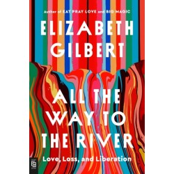 All the Way to the River: Oprah's Book Club: Love, Loss, and Liberation