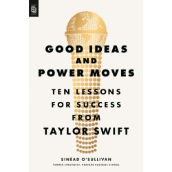 Good Ideas and Power Moves: Ten Lessons for Success from Taylor Swift