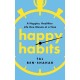 Happy Habits: A Happier, Healthier Life One Minute at a Time