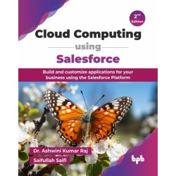 Cloud Computing using Salesforce: Build and customize applications for your business using the Salesforce Platform