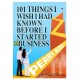 101 Things I wish I had Known Before Starting My Business: A First-Aid Kit for Small Businesses