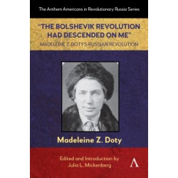 “The Bolshevik Revolution Had Descended on Me” Madeleine Z. Doty’s Russian Revolution