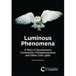 Luminous Phenomena: A Story of Spontaneous Combustion, Phosphorescence and Other Cold Lights