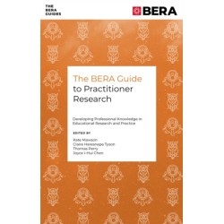 The BERA Guide to Practitioner Research: Developing Professional Knowledge in Educational Research and Practice