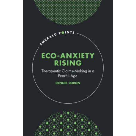 Eco-Anxiety Rising: Therapeutic Claims-Making in a Fearful Age
