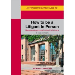 A Straightforward Guide to How to be a Litigant In Person: Third Edition - 2025