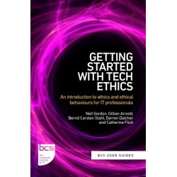 Getting Started with Tech Ethics: An introduction to ethics and ethical behaviours for IT professionals