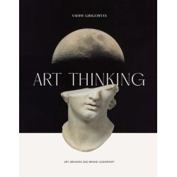 Art Thinking: Art, Meaning and Brand Leadership