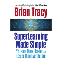 Superlearning Made Simple: How to Learn More, Faster and Easier Than Ever Before