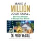 Make a Million Look Small: Shift Your Mindset to Multiply Your Wealth