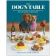 The Dog's Table: 120+ Easy Real-Food Recipes for Happier, Healthier Pups - from Eggs Benedog to Seafood Pawella