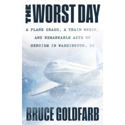 The Worst Day: A Plane Crash, A Train Wreck, and Remarkable Acts of Heroism in Washington, DC