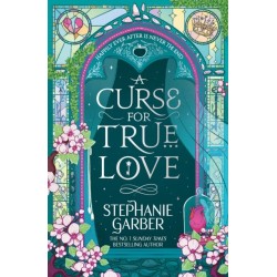 A Curse for True Love: The unmissable final book in the Once Upon a Broken Heart series from global fantasy phenomenon