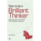 How to be a Brilliant Thinker: Exercise Your Mind and Find Creative Solutions