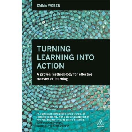 Turning Learning into Action: A Proven Methodology for Effective Transfer of Learning