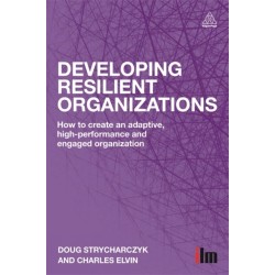 Developing Resilient Organizations: How to Create an Adaptive, High-Performance and Engaged Organization