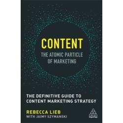Content - The Atomic Particle of Marketing: The Definitive Guide to Content Marketing Strategy
